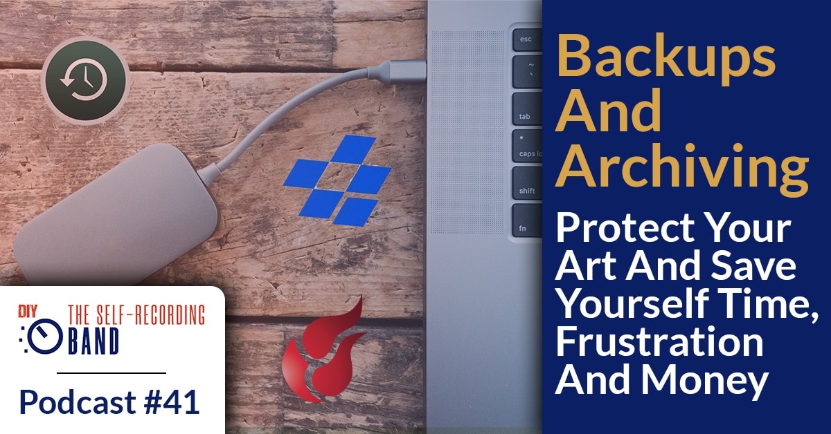 #41: Backups And Archiving – Protect Your Art And Save Yourself Time, Frustration And Money