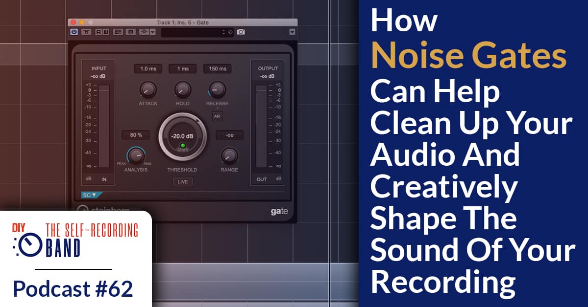 #62: Noise Gates – How They Can Help Clean Up Your Audio And Creatively Shape The Sound Of Your Recording