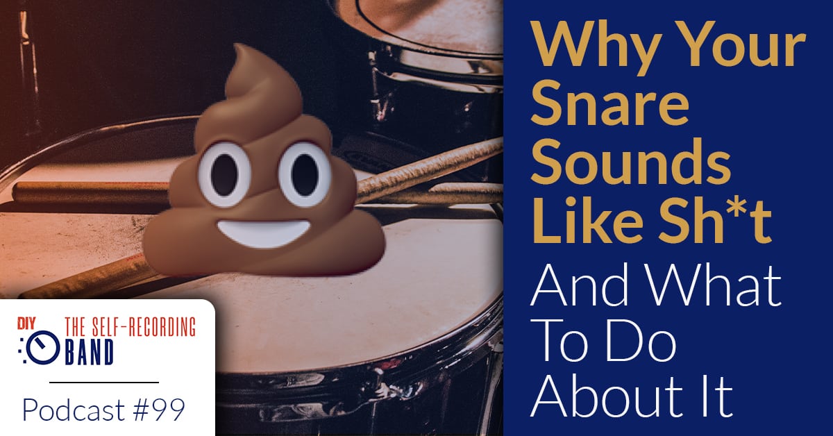 99: Why Your Snare Sounds Like Sh*t And What To Do About It