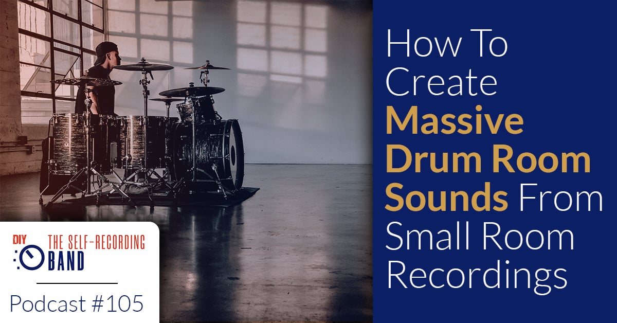 105: How To Create Massive Drum Room Sounds From Small Room Recordings