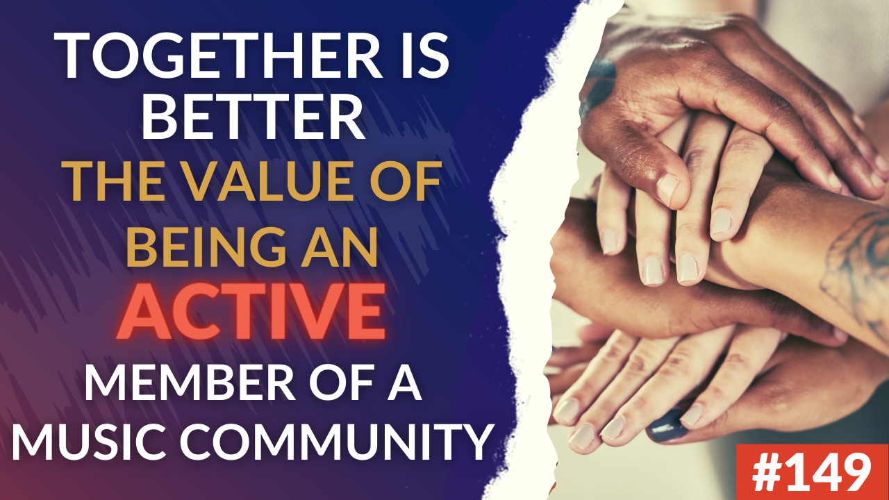 149: Together Is Better - The Value Of Masterminds, Events And Being An Active Part Of The Music Community