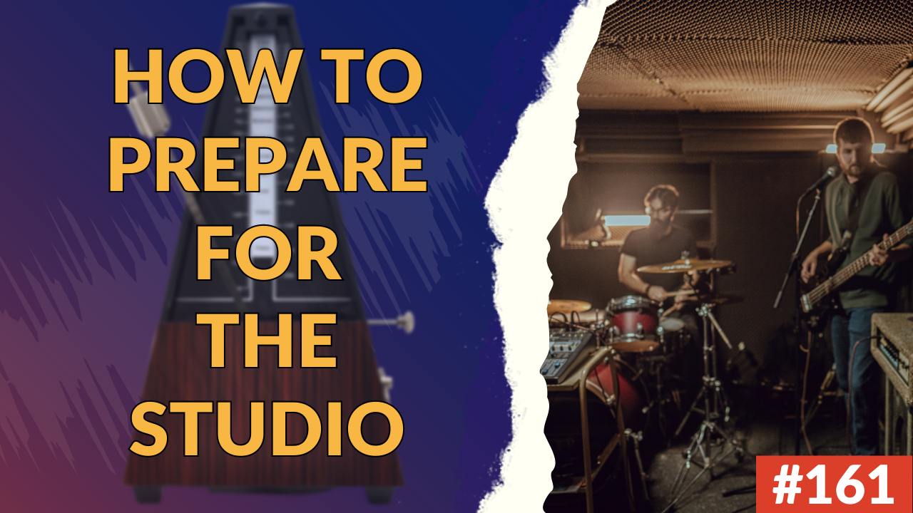161: Maximize Your Studio Time: Essential Practice Techniques To Help You Crush Your Recording Session