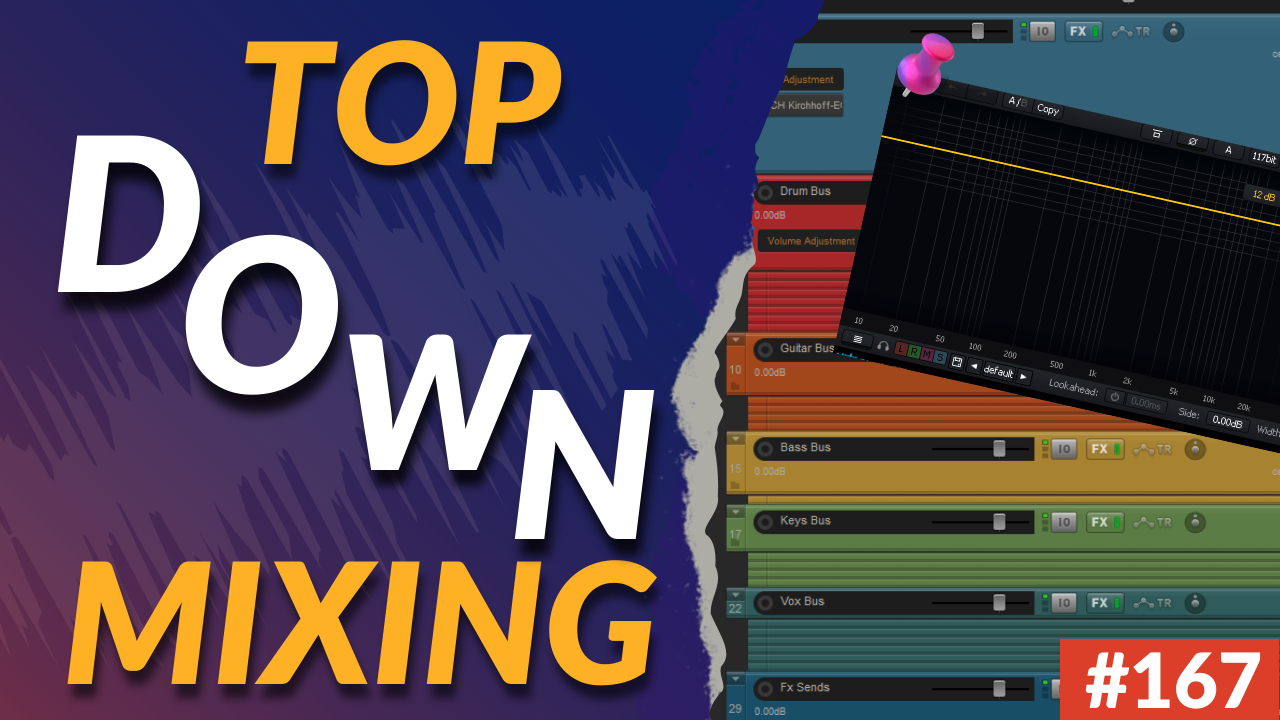 167: Top Down Mixing - The Easy Way To Fast And Musical Results?