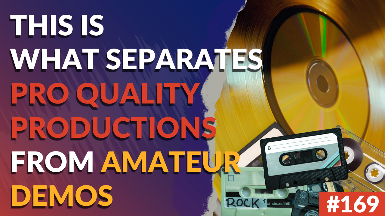 169: This is What Separates Pro Quality Productions From Amateur Demos