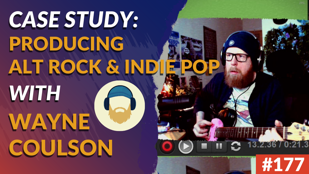 #177: Wayne Coulson On Producing Unique Alt Rock & Indie Pop Records (Case Study)ow To Record A Live Show - Pro Tips for Capturing the Heart and Soul of Your Band's Performance